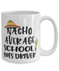 Funny School Bus Driver Mug Nacho Average School Bus Driver Coffee Cup 15oz White
