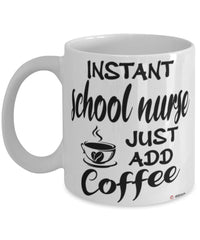 Funny School Nurse Mug Instant School Nurse Just Add Coffee Cup White