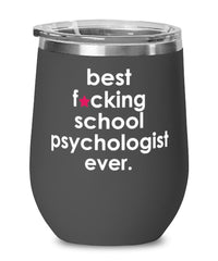 Funny School Psychologist Wine Glass B3st F-cking School Psychologist Ever 12oz Stainless Steel Black