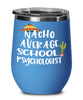 Funny School Psychologist Wine Tumbler Gift Nacho Average School Psychologist Wine Glass Stemless 12oz Stainless Steel