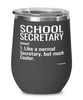 Funny School Secretary Wine Glass Like A Normal Secretary But Much Cooler 12oz Stainless Steel Black