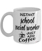 Funny School Social Worker Mug Instant School Social Worker Just Add Coffee Cup White