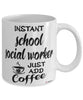 Funny School Social Worker Mug Instant School Social Worker Just Add Coffee Cup White