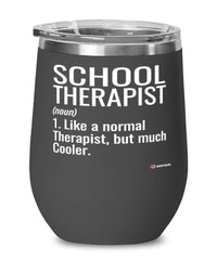Funny School Therapist Wine Glass Like A Normal Therapist But Much Cooler 12oz Stainless Steel Black