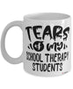 Funny School Therapy Professor Teacher Mug Tears Of My School Therapy Students Coffee Cup White