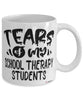 Funny School Therapy Professor Teacher Mug Tears Of My School Therapy Students Coffee Cup White