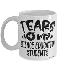 Funny Science Education Professor Teacher Mug Tears Of My Science Education Students Coffee Cup White