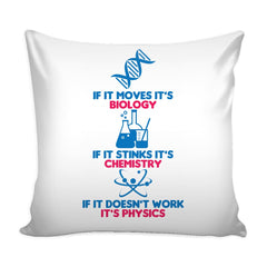 Funny Science Graphic Pillow Cover If It Moves Its Biology If It Stinks Its Chemistry