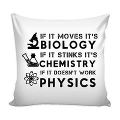 Funny Science Graphic Pillow Cover If It Moves Its Biology If It Stinks Its Chemistry