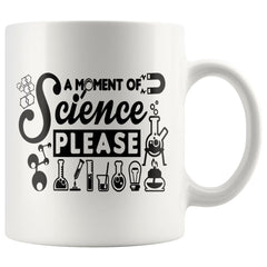 Funny Science Mug A Moment Of Science Please 11oz White Coffee Mugs