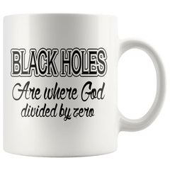 Funny Science Mug Black Holes Where God Divided By Zero 11oz White Coffee Mugs