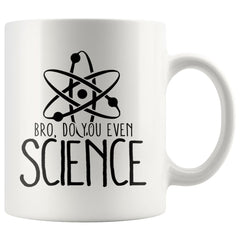 Funny Science Mug Bro Do You Even Science 11oz White Coffee Mugs