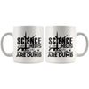 Funny Science Mug Science Helps You Prove Others Are Dumb 11oz White Coffee Mugs