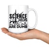 Funny Science Mug Science Helps You Prove Others Are Dumb 15oz White Coffee Mugs