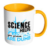 Funny Science Mug Science Helps You Prove White 11oz Accent Coffee Mugs