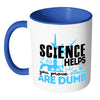 Funny Science Mug Science Helps You Prove White 11oz Accent Coffee Mugs