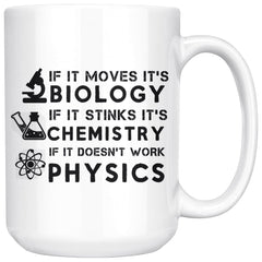 Funny Science Mug Moves Biology Stinks Chemistry Physics 15oz White Coffee Mugs