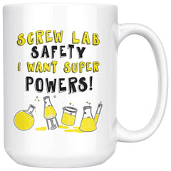 Funny Science Mug Screw Lab Safety I Want Super Powers 15oz White Coffee Mugs