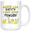 Funny Science Mug Screw Lab Safety I Want Super Powers 15oz White Coffee Mugs