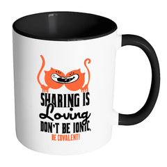 Funny Science Mug Sharing Is Loving Dont Be Ionic White 11oz Accent Coffee Mugs