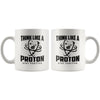 Funny Science Mug Think Like A Proton Be Positive 11oz White Coffee Mugs