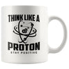 Funny Science Mug Think Like A Proton Be Positive 11oz White Coffee Mugs