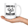 Funny Science Mug Think Like A Proton Be Positive 15oz White Coffee Mugs