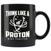 Funny Science Mug Think Like A Proton Stay Positive 11oz Black Coffee Mugs