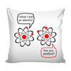 Funny Science Physics Atom Graphic Pillow Cover I Think I Lost An Electron