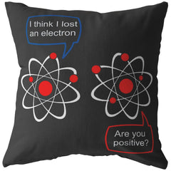 Funny Science Physics Atom Pillows I Think I Lost An Electron