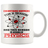 Funny Science Physics Mug Everything Happens For A Reason 11oz White Coffee Mugs