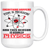 Funny Science Physics Mug Everything Happens For A Reason 15oz White Coffee Mugs