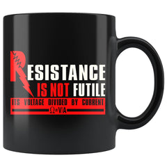 Funny Science Physics Mug Resistance Is Not Futile 11oz Black Coffee Mugs