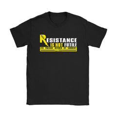 Funny Science Physics Shirt Resistance Is Not Futile Its Gildan Womens T-Shirt