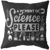 Funny Science Pillows A Moment Of Science Please