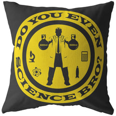 Funny Science Pillows Do You Even Science Bro