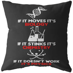 Funny Science Pillows If It Moves Its Biology If It Stinks Its Chemistry If It