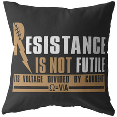 Funny Science Pillows Resistance Is Not Futile Its Voltage Divided By Current
