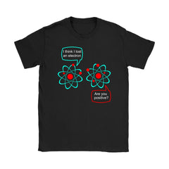 Funny Science Shirt I Think I Lost An Electron Gildan Womens T-Shirt