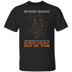 Funny Science Shirt Stand Back I'm Going To Have To Science The Shit Out Of This Unisex T-Shirt 5.3 oz. G500  CC