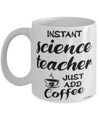 Funny Science Teacher Mug Instant Science Teacher Just Add Coffee Cup White