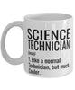 Funny Science Technician Mug Like A Normal Technician But Much Cooler Coffee Cup 11oz 15oz White