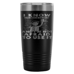 Funny Science Travel Mug I Know Science And Im Not 20oz Stainless Steel Tumbler