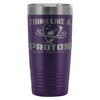 Funny Science Travel Mug Think Like A Proton 20oz Stainless Steel Tumbler