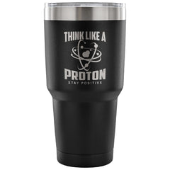 Funny Science Travel Mug Think Like A Proton 30 oz Stainless Steel Tumbler