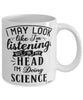 Funny Scientist Mug I May Look Like I'm Listening But In My Head I'm Doing Science Coffee Cup White