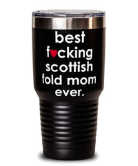 Funny Scottish Fold Cat Tumbler B3st F-cking Scottish Fold Mom Ever 30oz Stainless Steel
