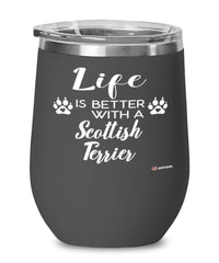 Funny Scottish Terrier Dog Wine Glass Life Is Better With A Scottish Terrier 12oz Stainless Steel