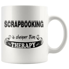 Funny Scrapbooking Mug Scrapbooking Cheaper Than Therapy 11oz White Coffee Mugs