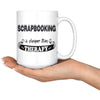Funny Scrapbooking Mug Scrapbooking Cheaper Than Therapy 15oz White Coffee Mugs